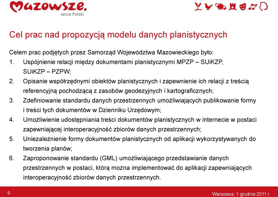 Opisanie współrzędnymi obiektów planistycznych i zapewnienie ich relacji z treścią referencyjną pochodzącą z zasobów geodezyjnych i kartograficznych; 3.