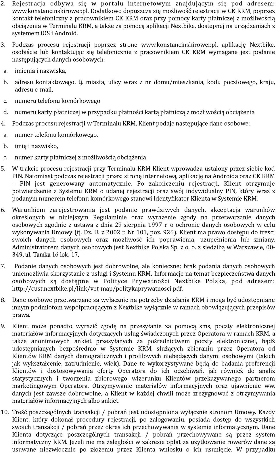 pomocą aplikacji Nextbike, dostępnej na urządzeniach z systemem ios i Android. 3. Podczas procesu rejestracji poprzez stronę www.konstancinskirower.