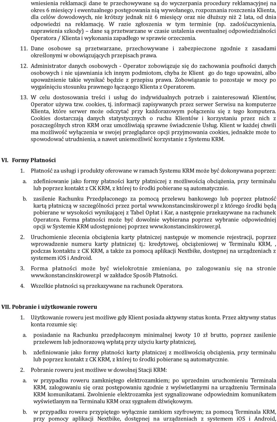zadośćuczynienia, naprawienia szkody) dane są przetwarzane w czasie ustalenia ewentualnej odpowiedzialności Operatora / Klienta i wykonania zapadłego w sprawie orzeczenia. 11.