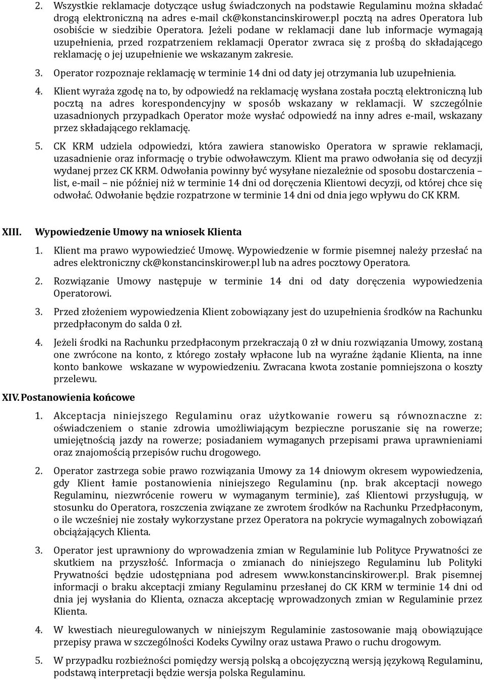 Jeżeli podane w reklamacji dane lub informacje wymagają uzupełnienia, przed rozpatrzeniem reklamacji Operator zwraca się z prośbą do składającego reklamację o jej uzupełnienie we wskazanym zakresie.