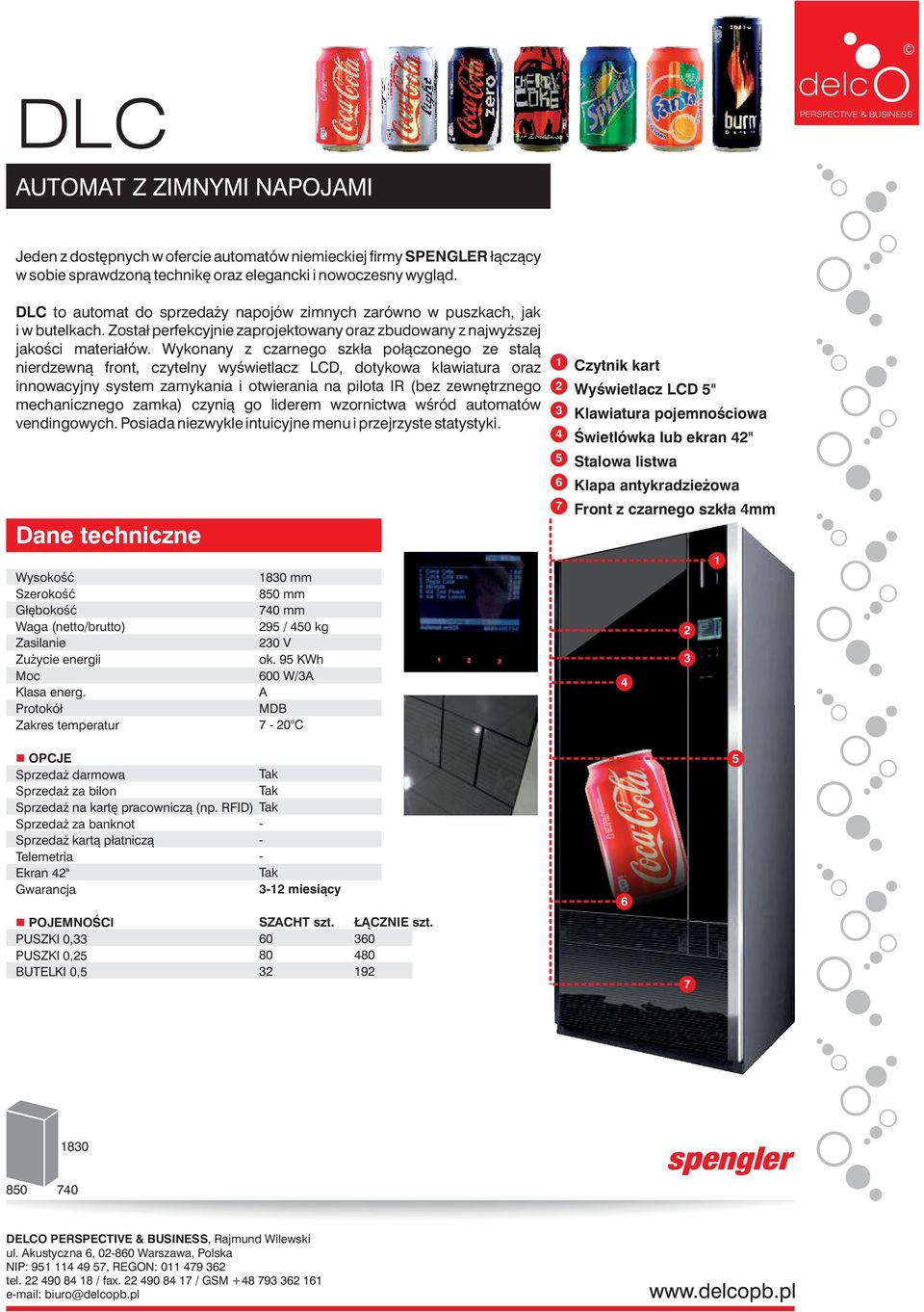 Wykonany z czarnego szkła połączonego ze stalą nierdzewną front, czytelny wyświetlacz LCD, dotykowa klawiatura oraz innowacyjny system zamykania i otwierania na pilota IR (bez zewnętrznego