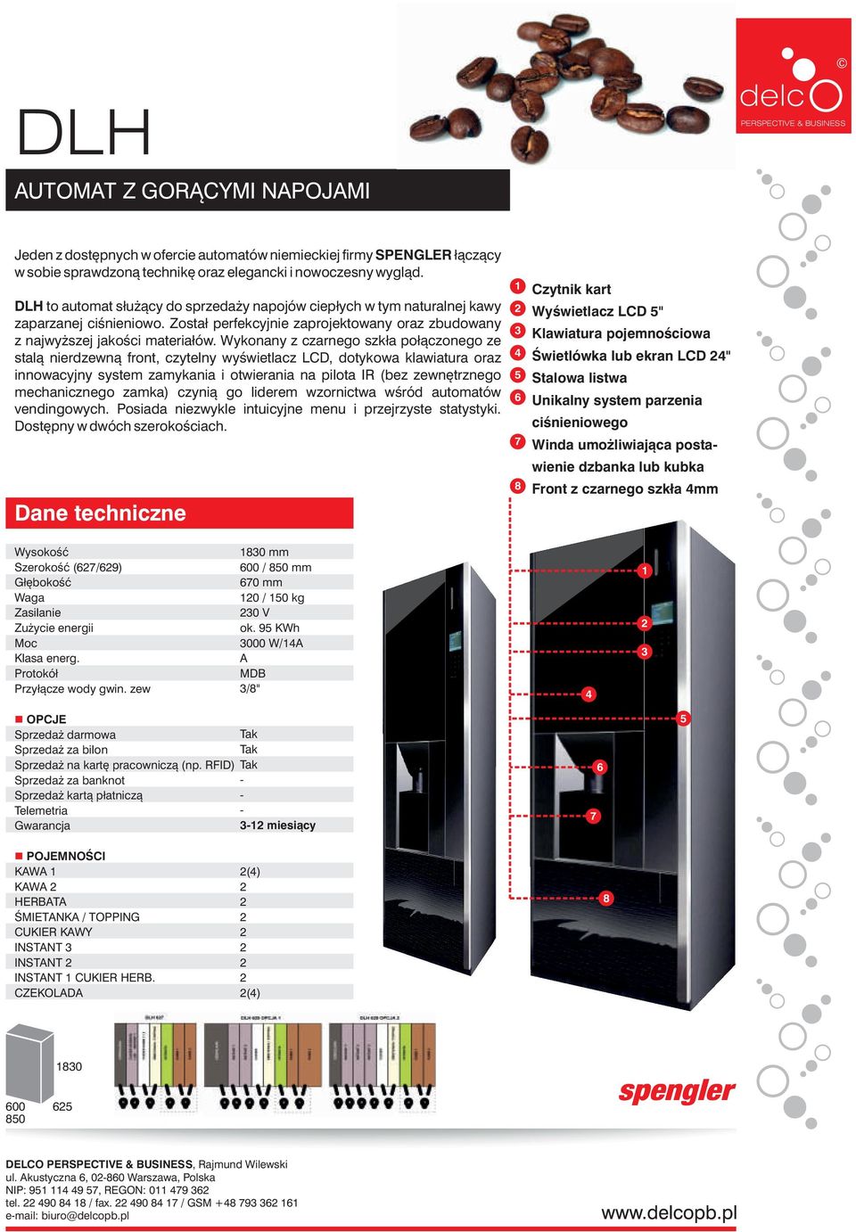 Wykonany z czarnego szkła połączonego ze stalą nierdzewną front, czytelny wyświetlacz LCD, dotykowa klawiatura oraz innowacyjny system zamykania i otwierania na pilota IR (bez zewnętrznego