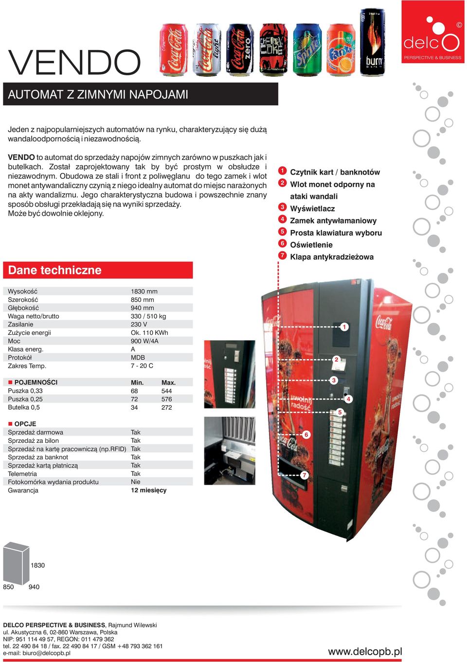 Obudowa ze stali i front z poliwęglanu do tego zamek i wlot monet antywandaliczny czynią z niego idealny automat do miejsc narażonych na akty wandalizmu.
