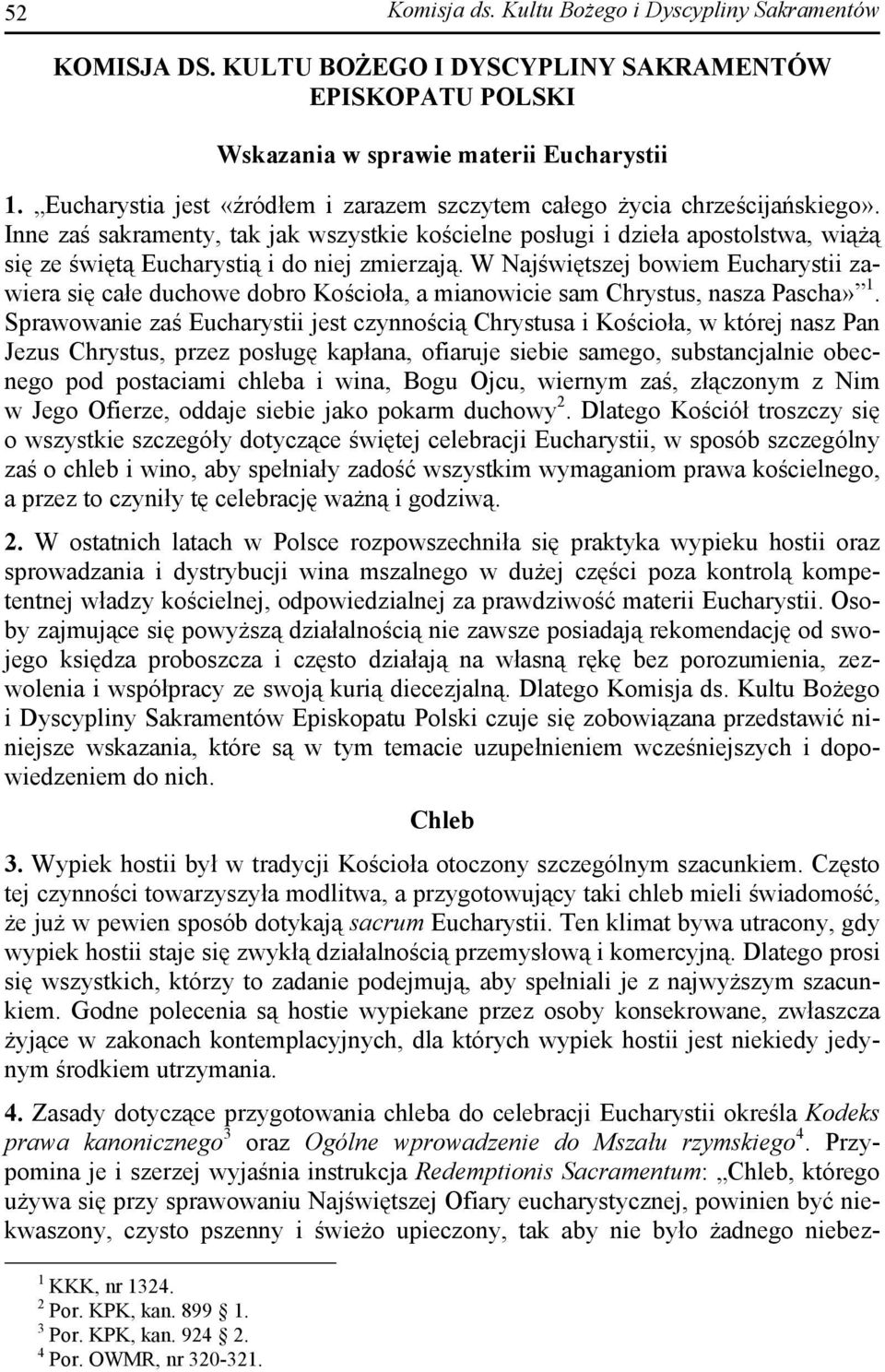 Inne zaś sakramenty, tak jak wszystkie kościelne posługi i dzieła apostolstwa, wiążą się ze świętą Eucharystią i do niej zmierzają.