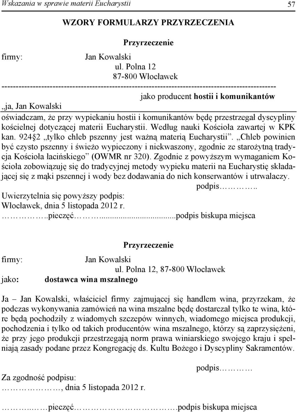 wypiekaniu hostii i komunikantów będę przestrzegał dyscypliny kościelnej dotyczącej materii Eucharystii. Według nauki Kościoła zawartej w KPK kan.