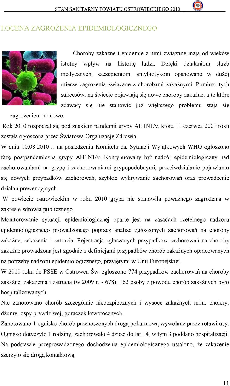 Pomimo tych sukcesów, na świecie pojawiają się nowe choroby zakaźne, a te które zdawały się nie stanowić już większego problemu stają się zagrożeniem na nowo.