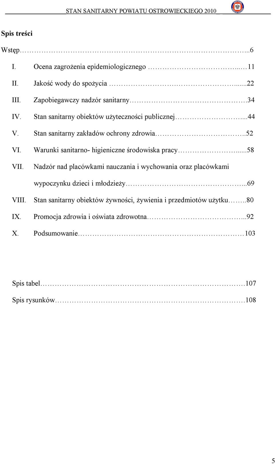 Warunki sanitarno- higieniczne środowiska pracy...58 Nadzór nad placówkami nauczania i wychowania oraz placówkami wypoczynku dzieci i młodzieży.