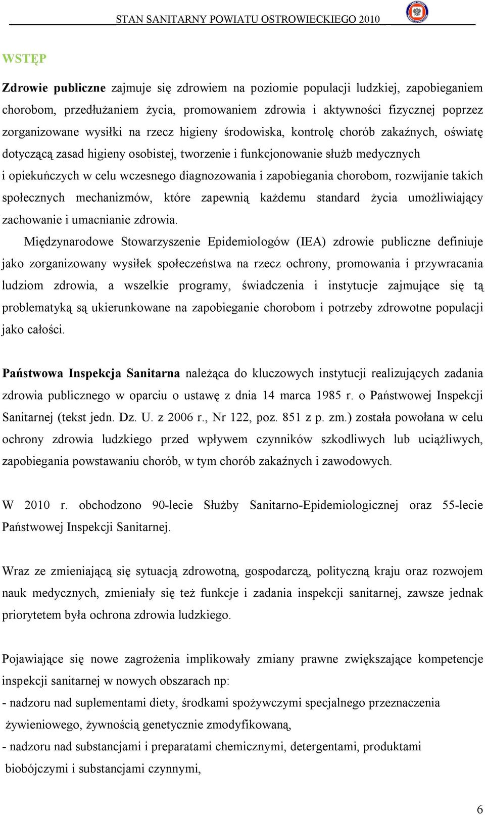 zapobiegania chorobom, rozwijanie takich społecznych mechanizmów, które zapewnią każdemu standard życia umożliwiający zachowanie i umacnianie zdrowia.