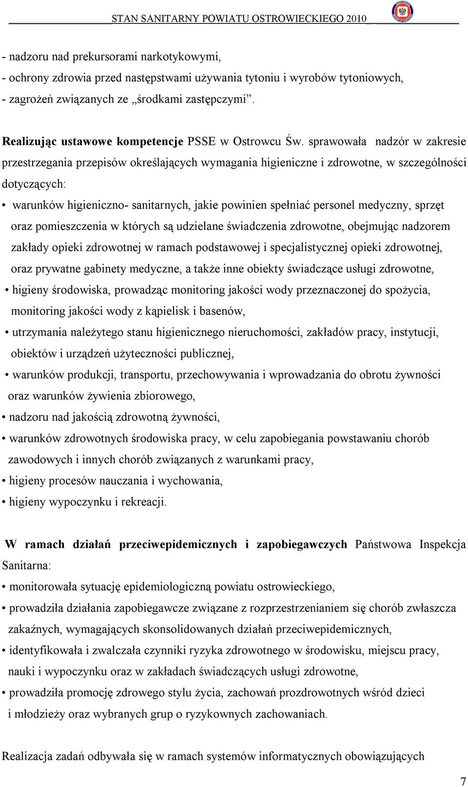 sprawowała nadzór w zakresie przestrzegania przepisów określających wymagania higieniczne i zdrowotne, w szczególności dotyczących: warunków higieniczno- sanitarnych, jakie powinien spełniać personel