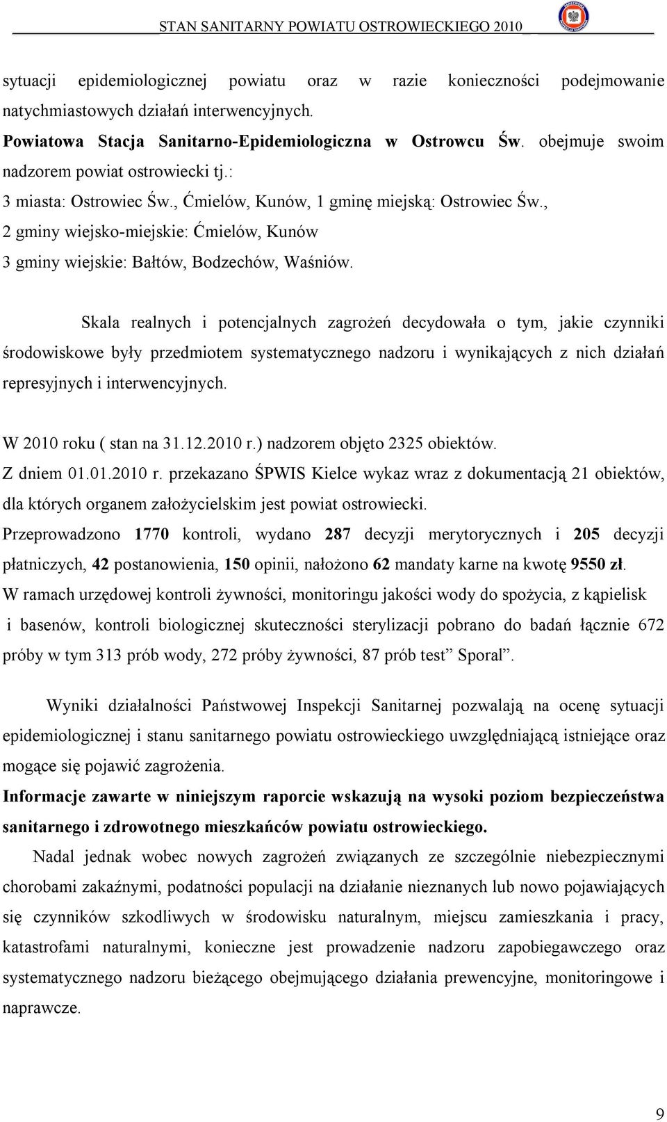 , 2 gminy wiejsko-miejskie: Ćmielów, Kunów 3 gminy wiejskie: Bałtów, Bodzechów, Waśniów.