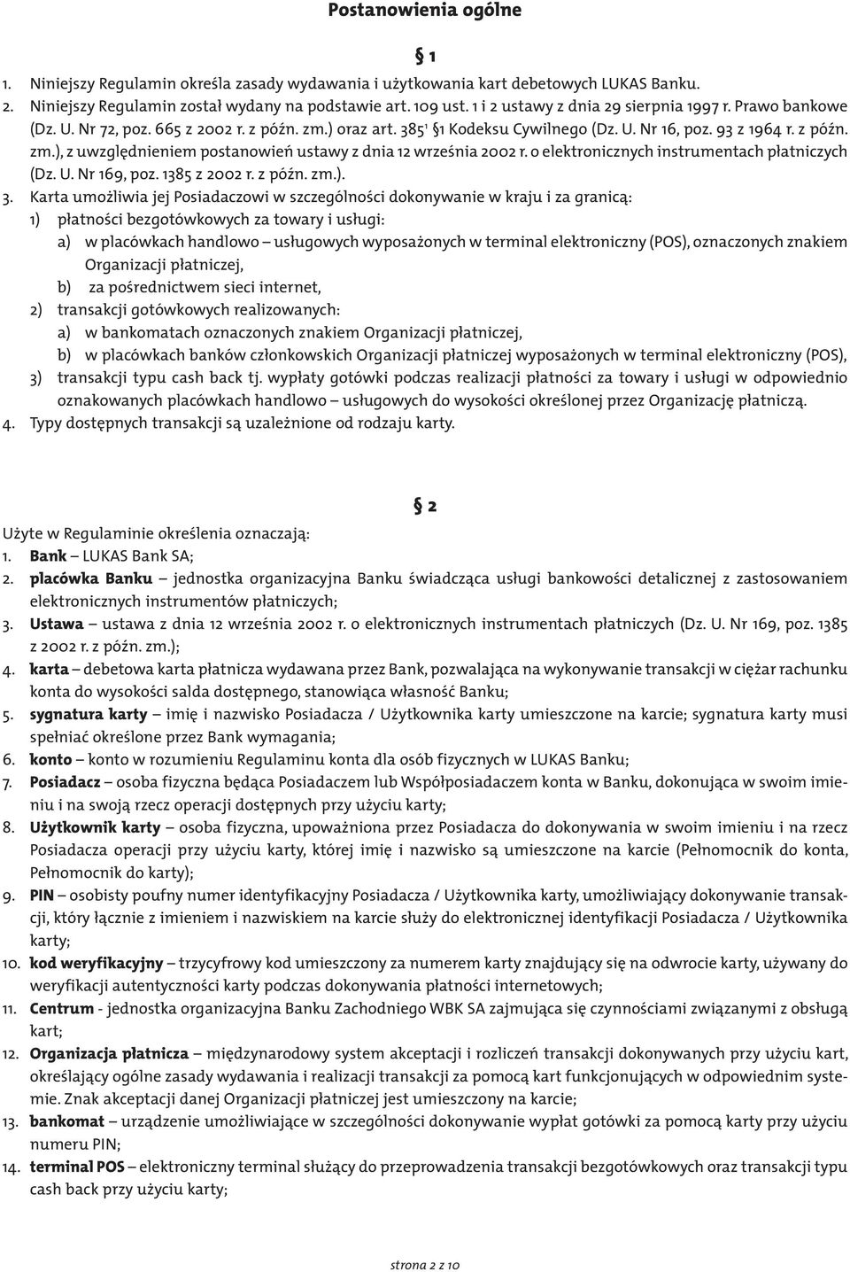 o elektronicznych instrumentach płatniczych (Dz. U. Nr 169, poz. 1385 z 2002 r. z późn. zm.). 3.