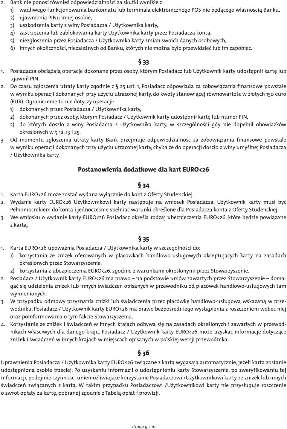 karty zmian swoich danych osobowych, 6) innych okoliczności, niezależnych od Banku, których nie można było przewidzieć lub im zapobiec. 33 1.