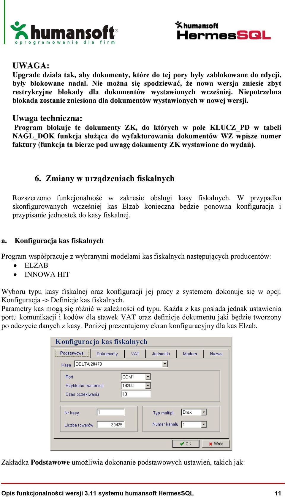 Uwaga techniczna: Program blokuje te dokumenty ZK, do których w pole KLUCZ_PD w tabeli NAGL_DOK funkcja służąca do wyfakturowania dokumentów WZ wpisze numer faktury (funkcja ta bierze pod uwagę