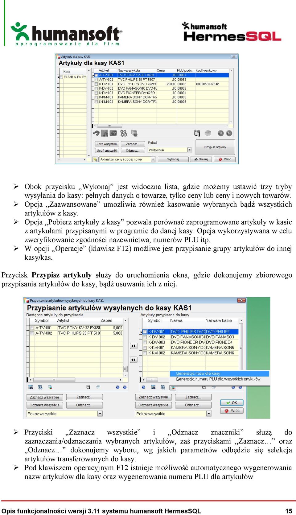 Opcja Pobierz artykuły z kasy pozwala porównać zaprogramowane artykuły w kasie z artykułami przypisanymi w programie do danej kasy.