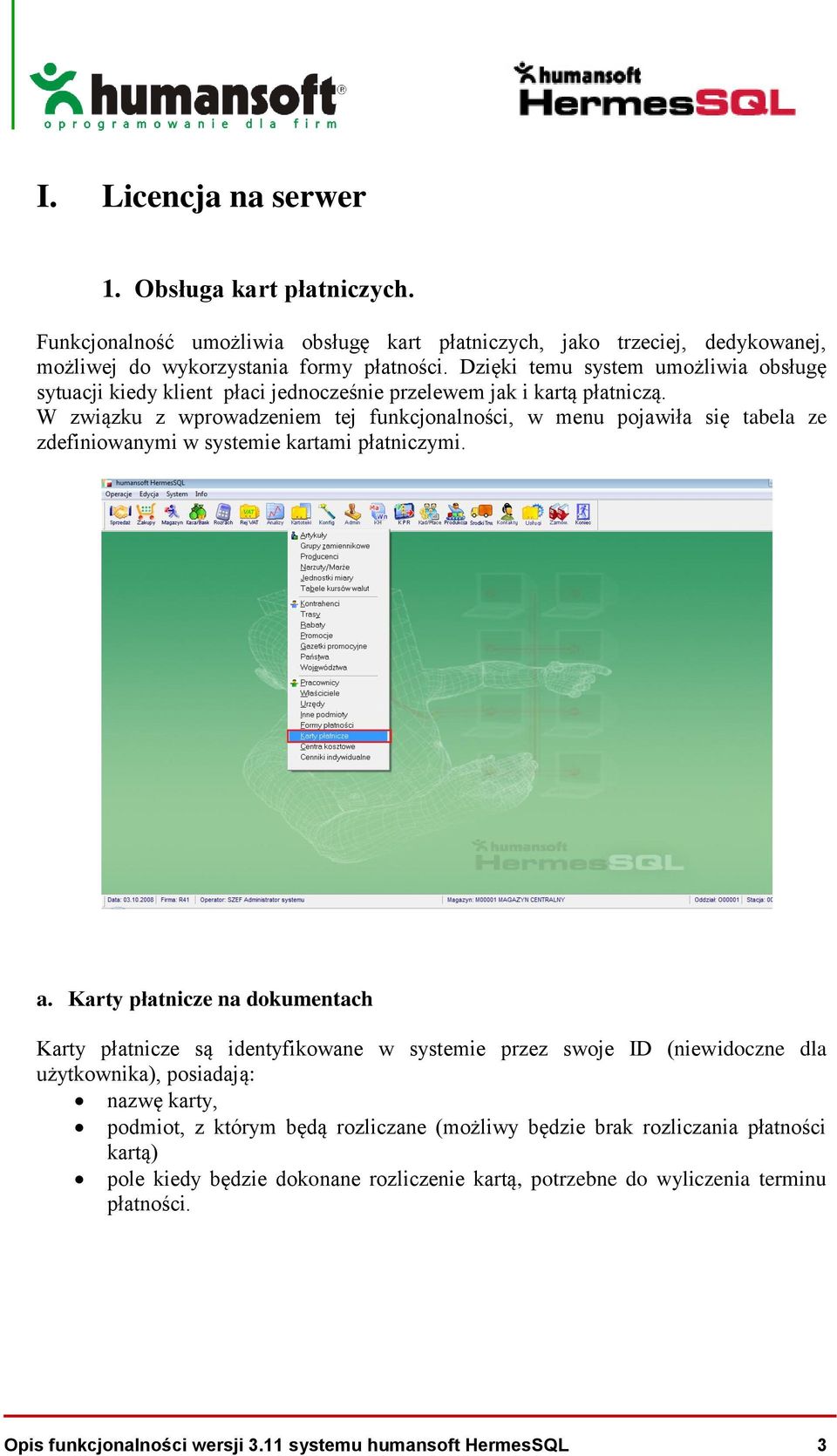 W związku z wprowadzeniem tej funkcjonalności, w menu pojawiła się tabela ze zdefiniowanymi w systemie kartami płatniczymi. a.