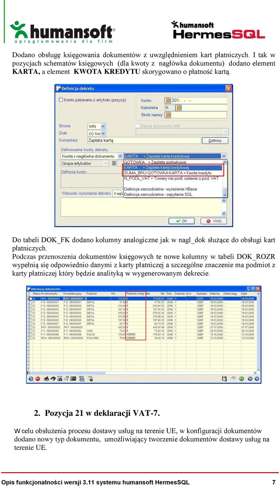 Do tabeli DOK_FK dodano kolumny analogiczne jak w nagl_dok służące do obsługi kart płatniczych.