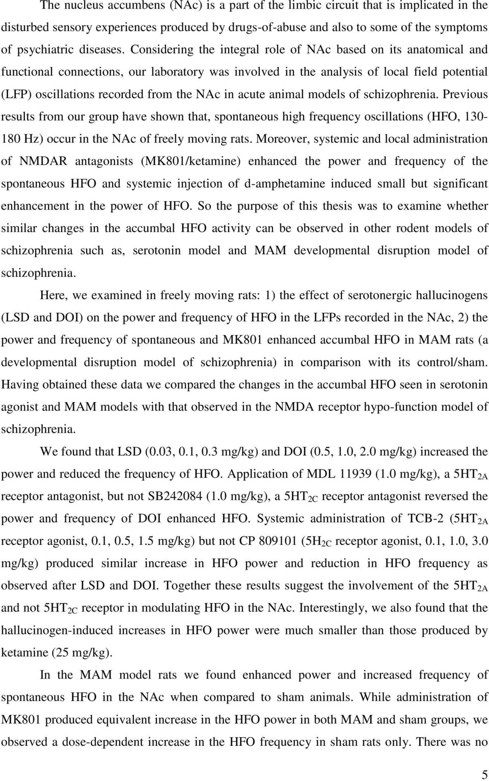 in acute animal models of schizophrenia. Previous results from our group have shown that, spontaneous high frequency oscillations (HFO, 130-180 Hz) occur in the NAc of freely moving rats.