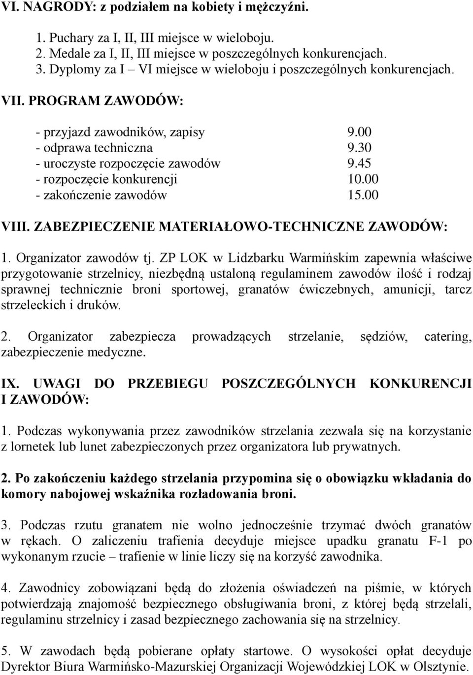 45 - rozpoczęcie konkurencji 10.00 - zakończenie zawodów 15.00 VIII. ZABEZPIECZENIE MATERIAŁOWO-TECHNICZNE ZAWODÓW: 1. Organizator zawodów tj.