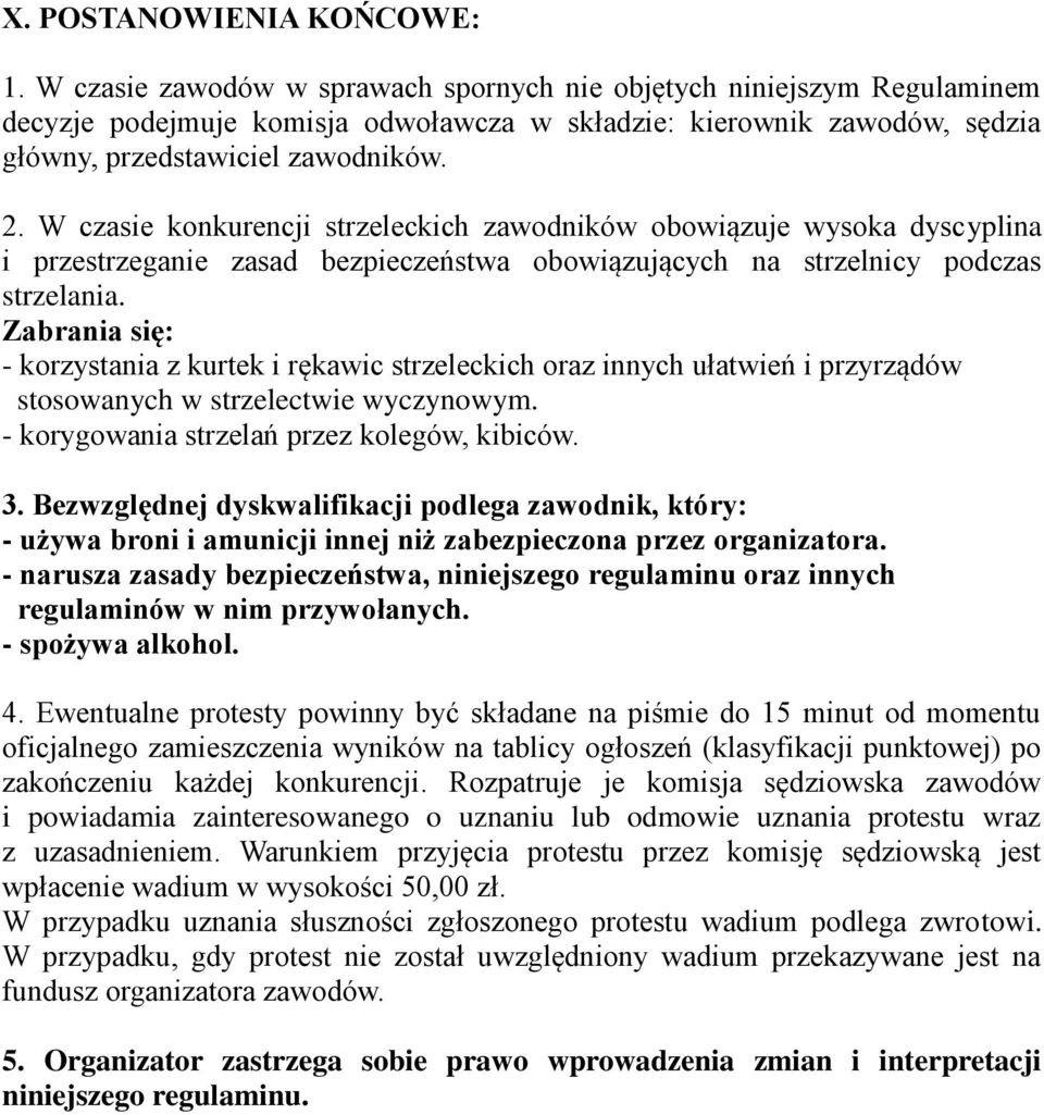 W czasie konkurencji strzeleckich zawodników obowiązuje wysoka dyscyplina i przestrzeganie zasad bezpieczeństwa obowiązujących na strzelnicy podczas strzelania.