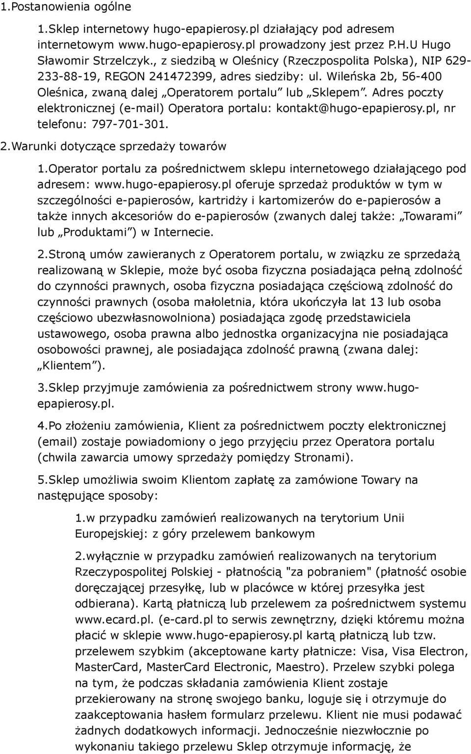 Adres poczty elektronicznej (e-mail) Operatora portalu: kontakt@hugo-epapierosy.pl, nr telefonu: 797-701-301. 2.Warunki dotyczące sprzedaży towarów 1.