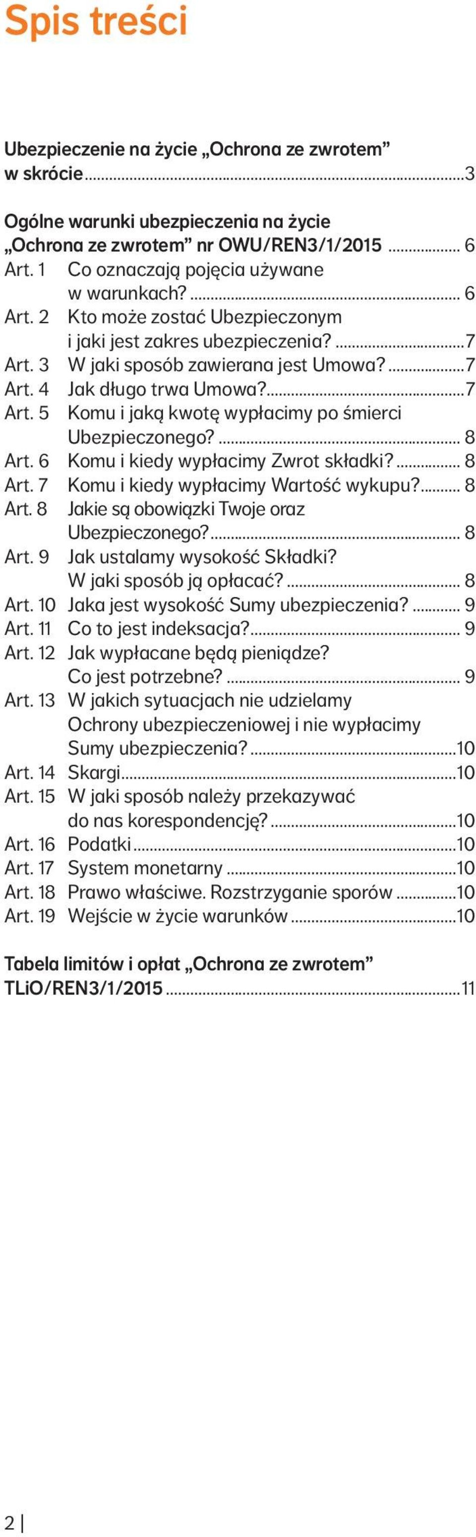 ... 8 Art. 6 Komu i kiedy wypłacimy Zwrot składki?... 8 Art. 7 Komu i kiedy wypłacimy Wartość wykupu?... 8 Art. 8 Jakie są obowiązki Twoje oraz Ubezpieczonego?... 8 Art. 9 Jak ustalamy wysokość Składki?