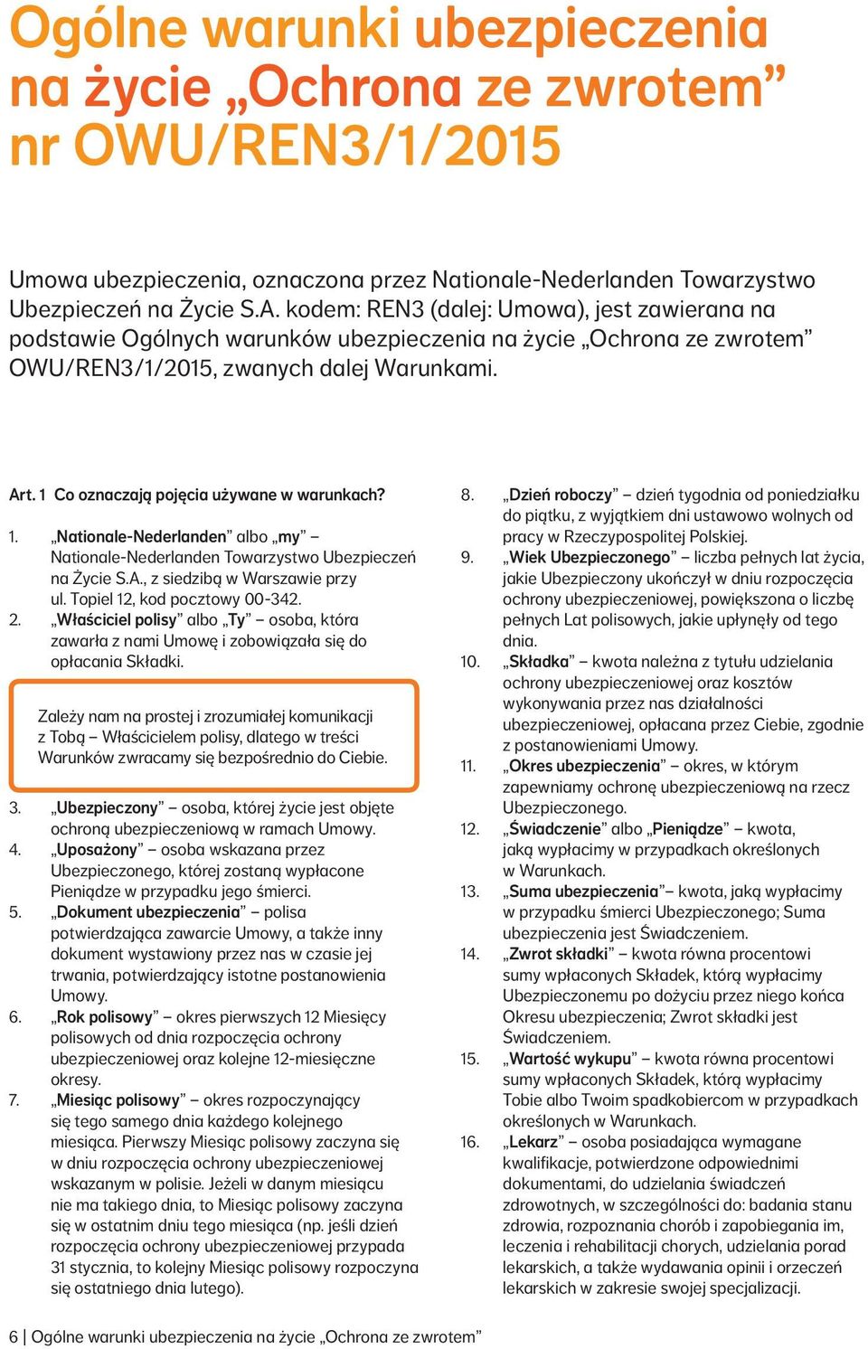 1 Co oznaczają pojęcia używane w warunkach? 1. Nationale-Nederlanden albo my Nationale-Nederlanden Towarzystwo Ubezpieczeń na Życie S.A., z siedzibą w Warszawie przy ul.