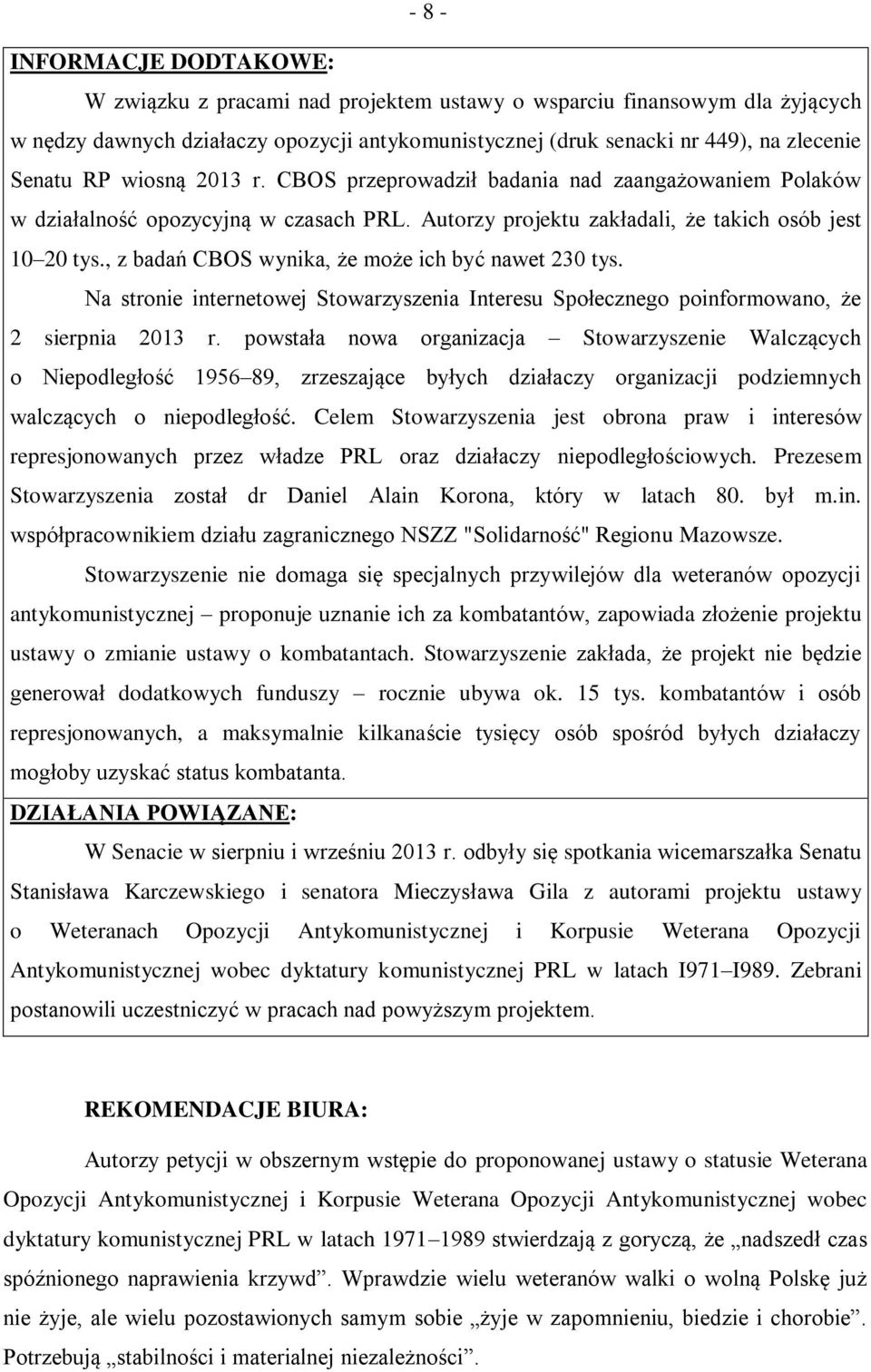 , z badań CBOS wynika, że może ich być nawet 230 tys. Na stronie internetowej Stowarzyszenia Interesu Społecznego poinformowano, że 2 sierpnia 2013 r.