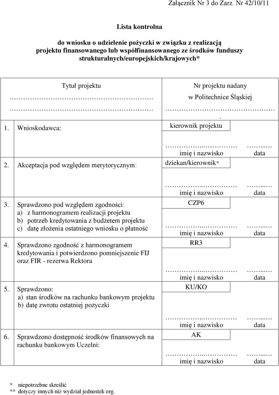 projektu Nr projektu nadany w Politechnice Śląskiej. 1. Wnioskodawca: kierownik projektu 2. Akceptacja pod względem merytorycznym: dziekan/kierownik* 3.