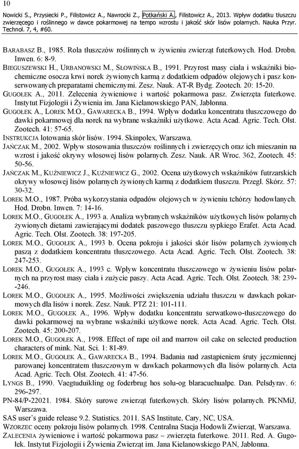 Przyrost masy ciała i wskaźniki biochemiczne osocza krwi norek żywionych karmą z dodatkiem odpadów olejowych i pasz konserwowanych preparatami chemicznymi. Zesz. Nauk. AT-R Bydg. Zootech. 20: 15-20.