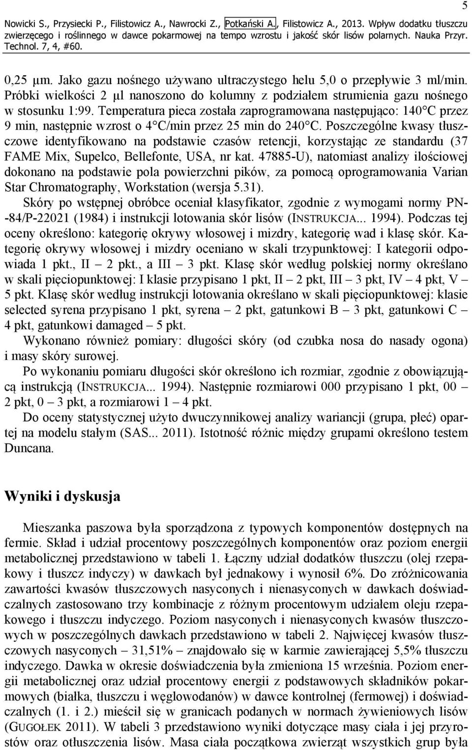 Temperatura pieca została zaprogramowana następująco: 140 C przez 9 min, następnie wzrost o 4 C/min przez 25 min do 240 C.
