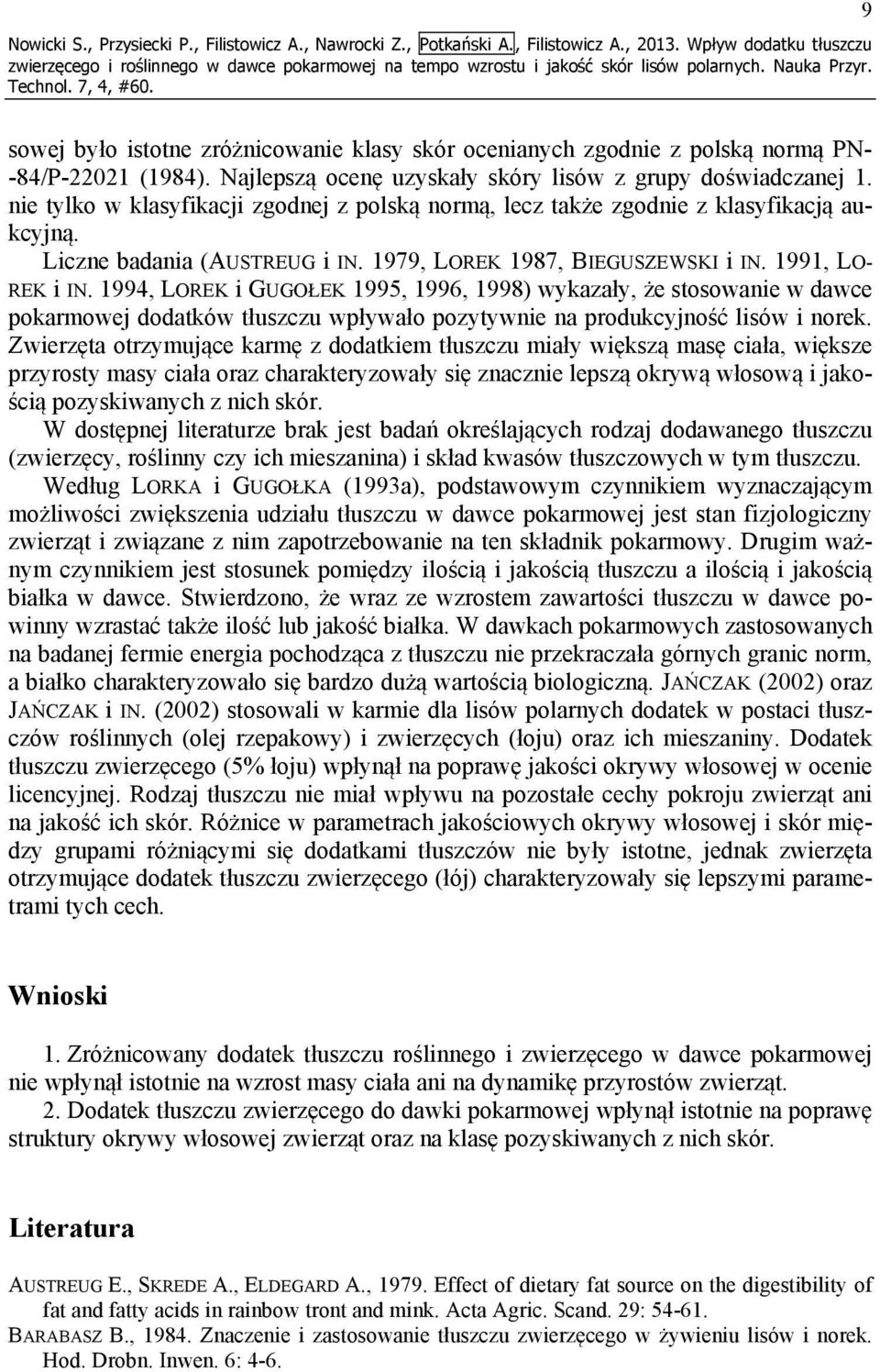nie tylko w klasyfikacji zgodnej z polską normą, lecz także zgodnie z klasyfikacją aukcyjną. Liczne badania (AUSTREUG i IN. 1979, LOREK 1987, BIEGUSZEWSKI i IN. 1991, LO- REK i IN.