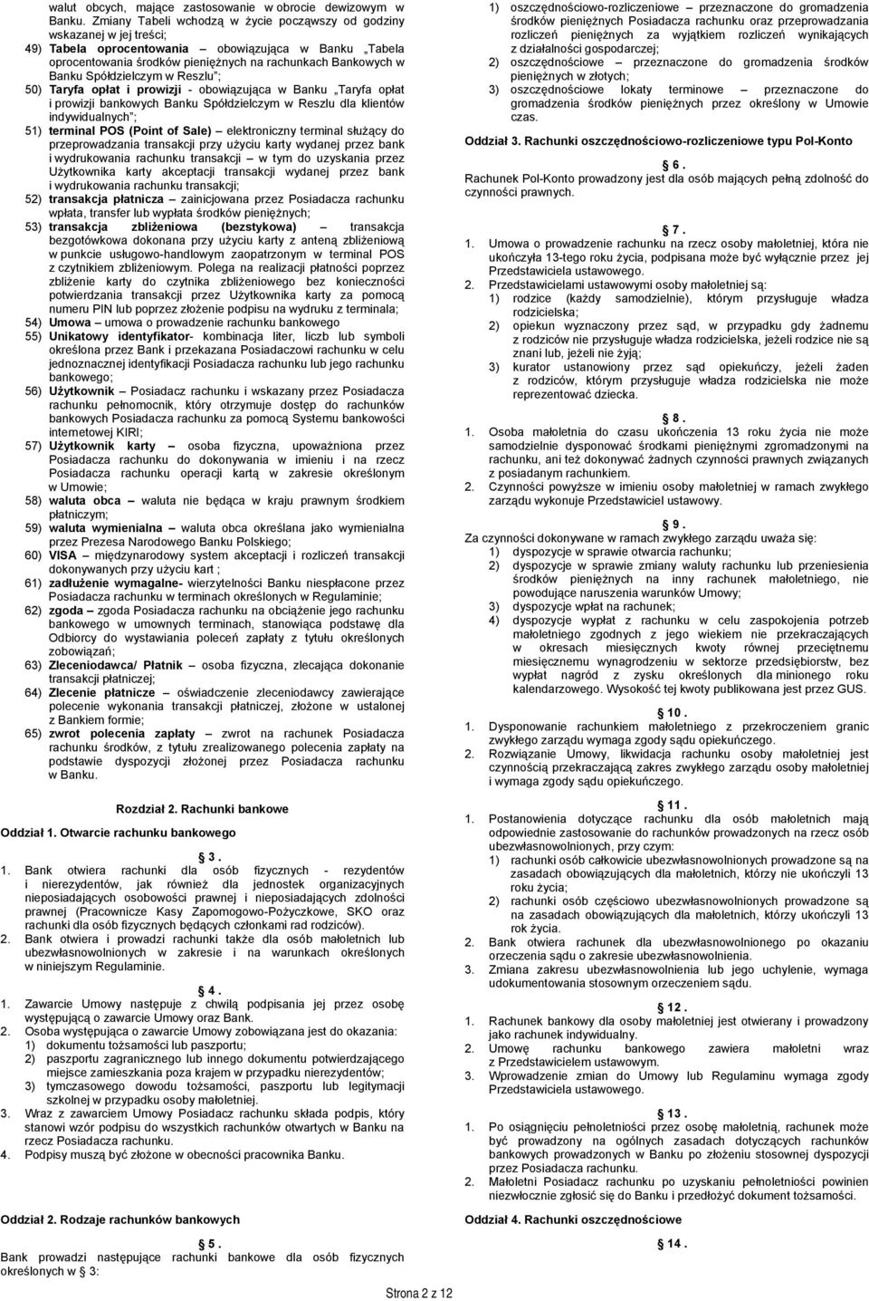 Spółdzielczym w Reszlu ; 50) Taryfa opłat i prowizji - obowiązująca w Banku Taryfa opłat i prowizji bankowych Banku Spółdzielczym w Reszlu dla klientów indywidualnych ; 51) terminal POS (Point of