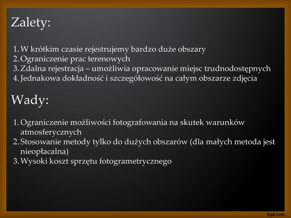 Jednakowa dokładność i szczegółowość na całym obszarze zdjęcia Wady: 1.