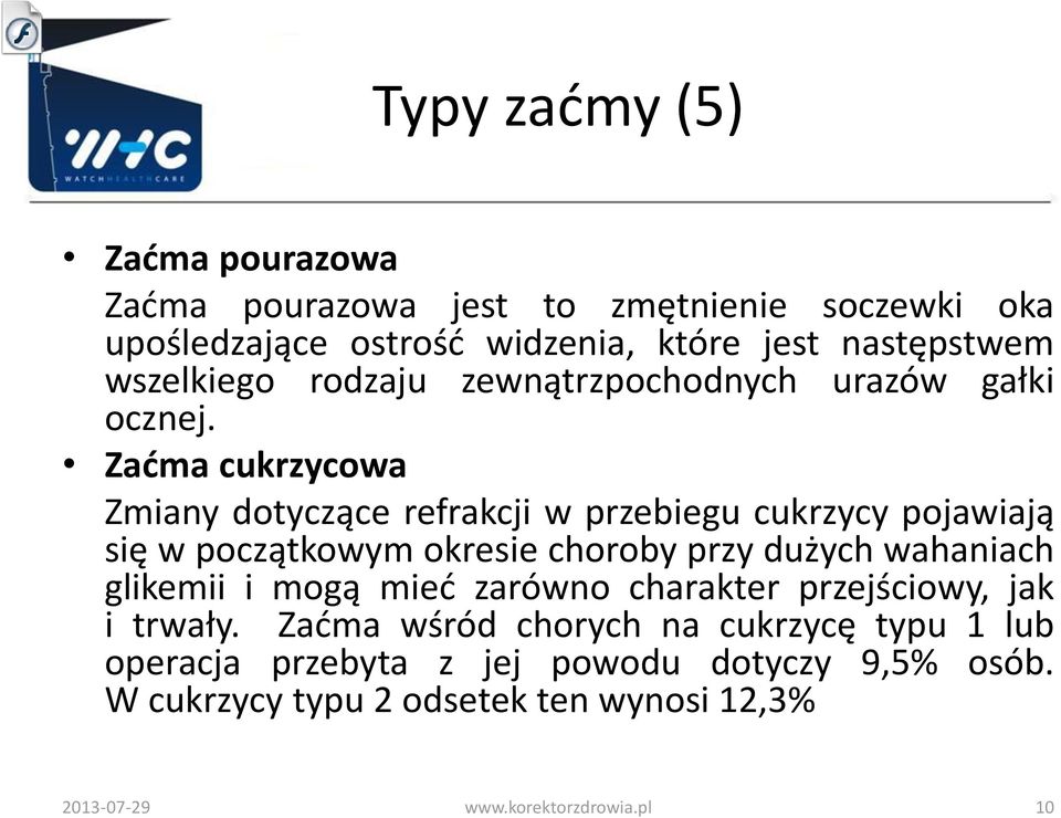 Zaćma cukrzycowa Zmiany dotyczące refrakcji w przebiegu cukrzycy pojawiają się w początkowym okresie choroby przy dużych wahaniach