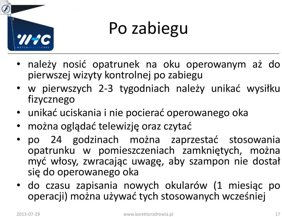 zaprzestać stosowania opatrunku w pomieszczeniach zamkniętych, można myć włosy, zwracając uwagę, aby szampon nie dostał się do