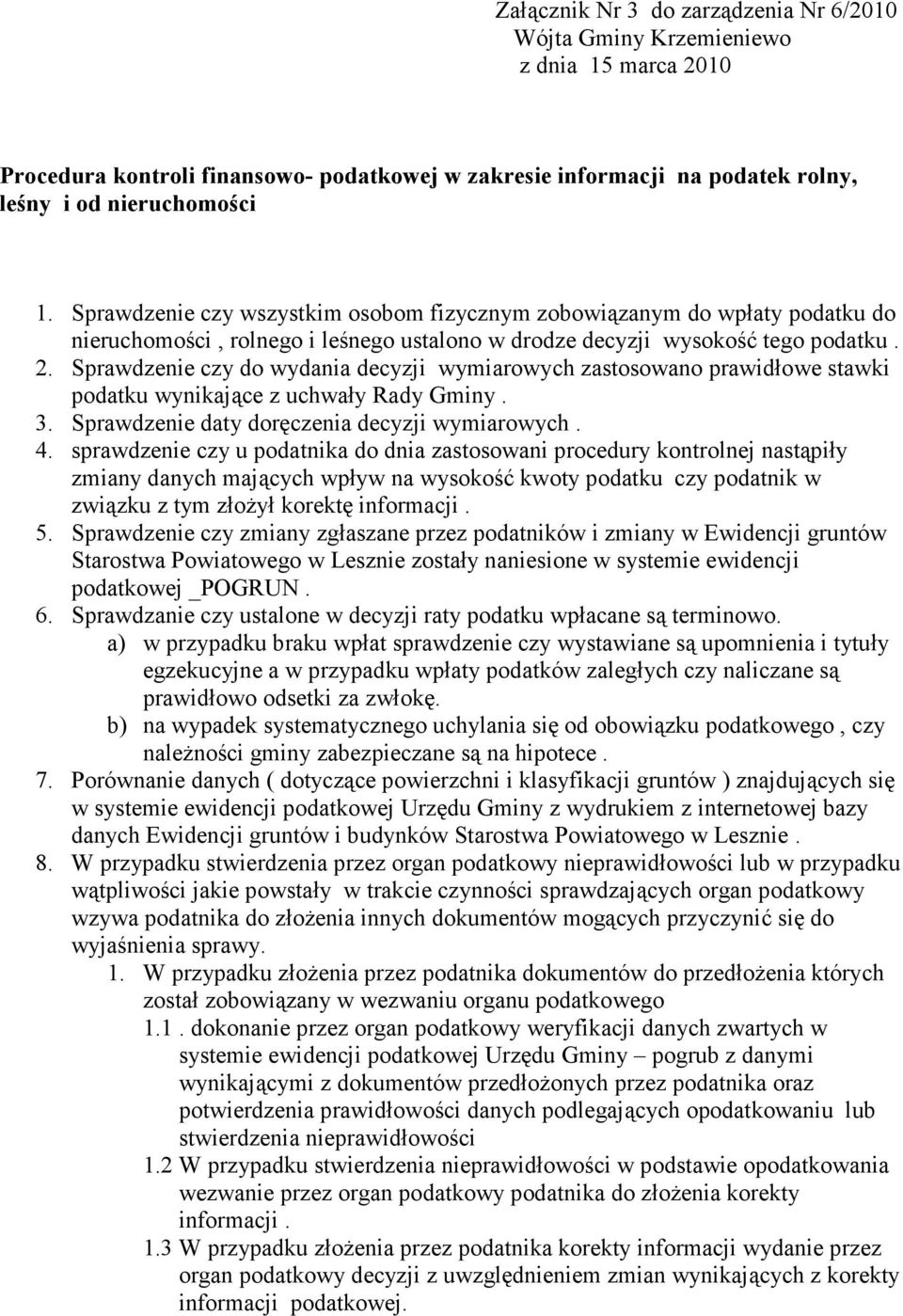 Sprawdzenie czy do wydania decyzji wymiarowych zastosowano prawidłowe stawki podatku wynikające z uchwały Rady Gminy. 3. Sprawdzenie daty doręczenia decyzji wymiarowych. 4.