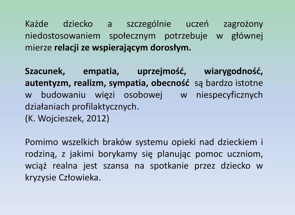 Szacunek, empatia, uprzejmość, wiarygodność, autentyzm, realizm, sympatia, obecność są bardzo istotne w budowaniu więzi osobowej