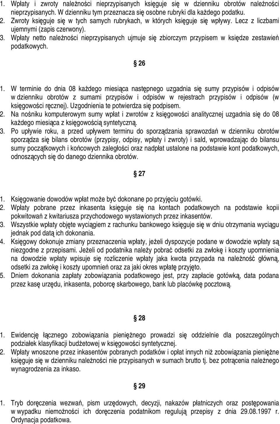 Wpłaty netto należności nieprzypisanych ujmuje się zbiorczym przypisem w księdze zestawień podatkowych. 26 1.