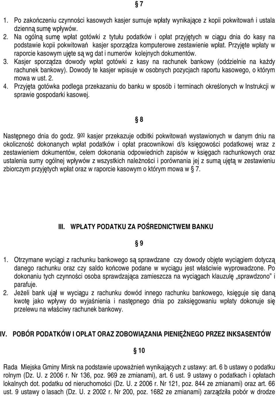 Przyjęte wpłaty w raporcie kasowym ujęte są wg dat i numerów kolejnych dokumentów. 3. Kasjer sporządza dowody wpłat gotówki z kasy na rachunek bankowy (oddzielnie na każdy rachunek bankowy).