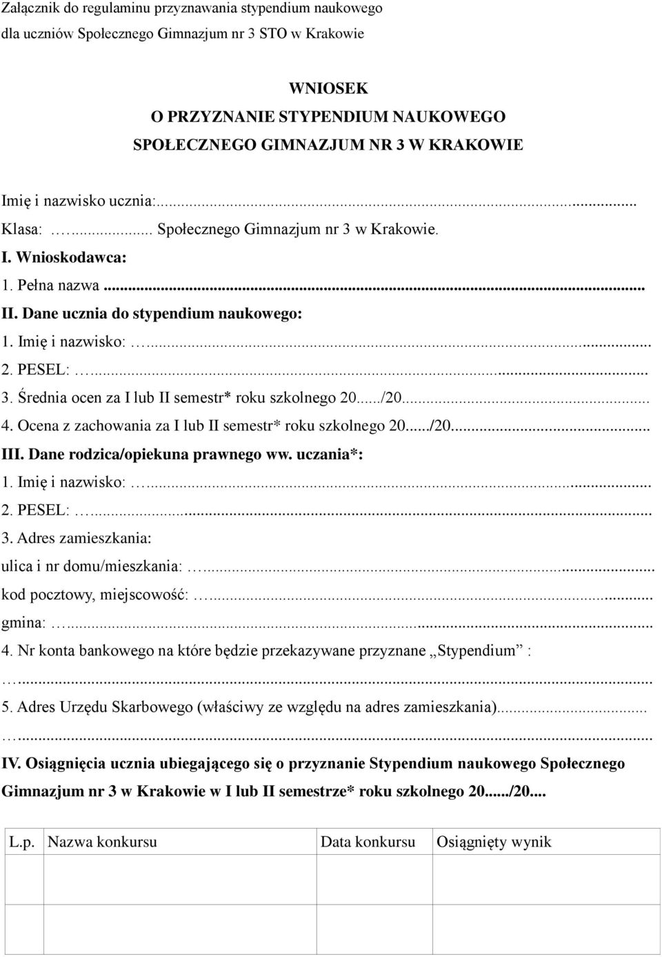 ../20... 4. Ocena z zachowania za I lub II semestr* roku szkolnego 20.../20... III. Dane rodzica/opiekuna prawnego ww. uczania*: 1. Imię i nazwisko:... 2. PESEL:... 3.