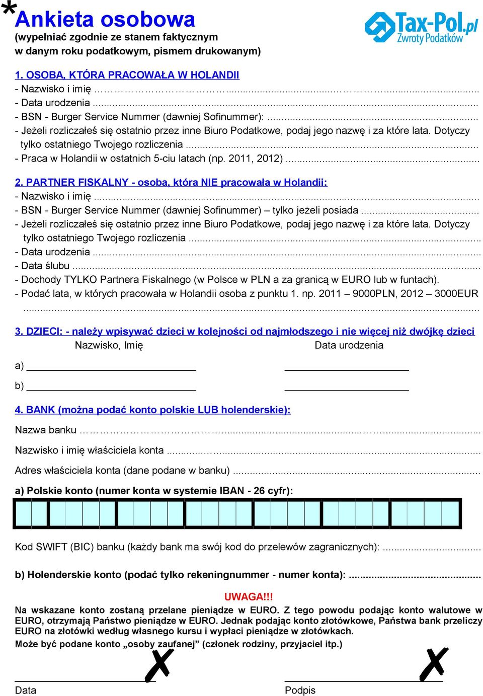 .. - Praca w Holandii w ostatnich 5-ciu latach (np. 2011, 2012)... 2. PARTNER FISKALNY - osoba, która NIE pracowała w Holandii: - Nazwisko i imię.