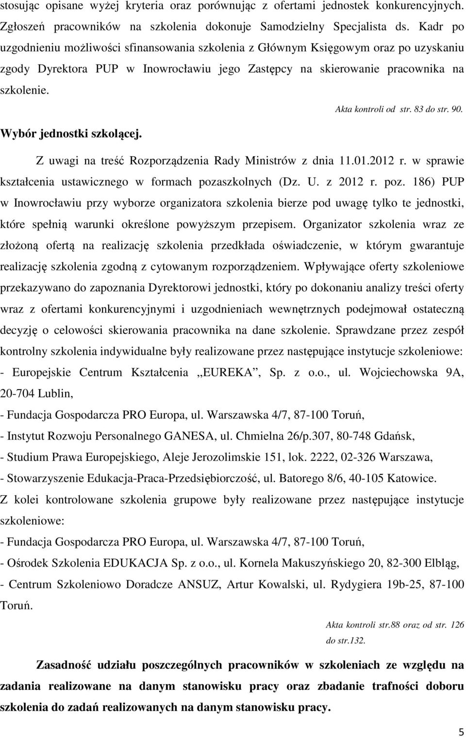 Akta kontroli od str. 83 do str. 90. Wybór jednostki szkolącej. Z uwagi na treść Rozporządzenia Rady Ministrów z dnia 11.01.2012 r. w sprawie kształcenia ustawicznego w formach pozaszkolnych (Dz. U.