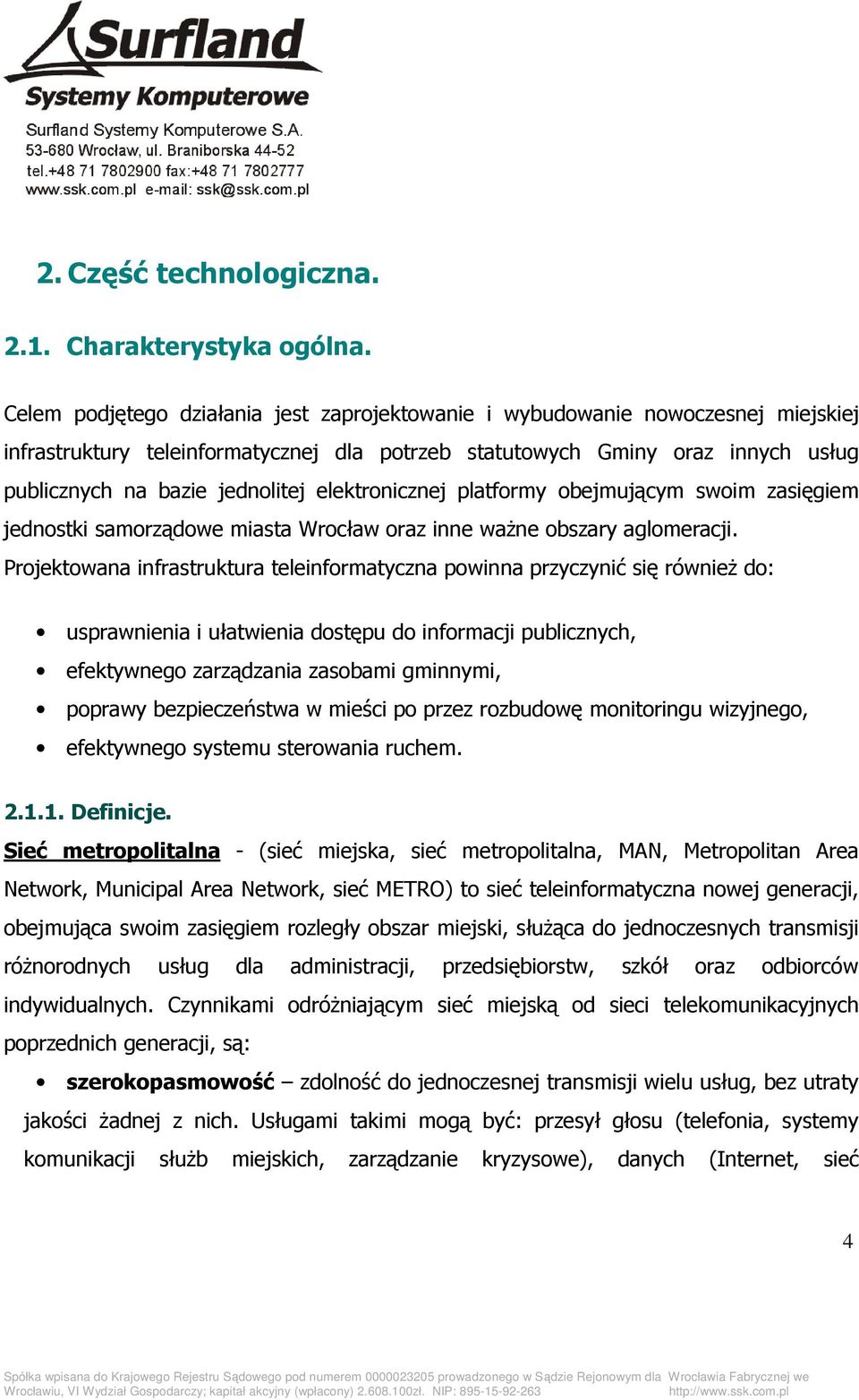 elektronicznej platformy obejmującym swoim zasięgiem jednostki samorządowe miasta Wrocław oraz inne waŝne obszary aglomeracji.