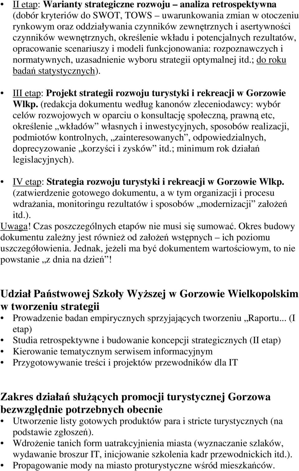 ; do roku badań statystycznych). III etap: Projekt strategii rozwoju turystyki i rekreacji w Gorzowie Wlkp.