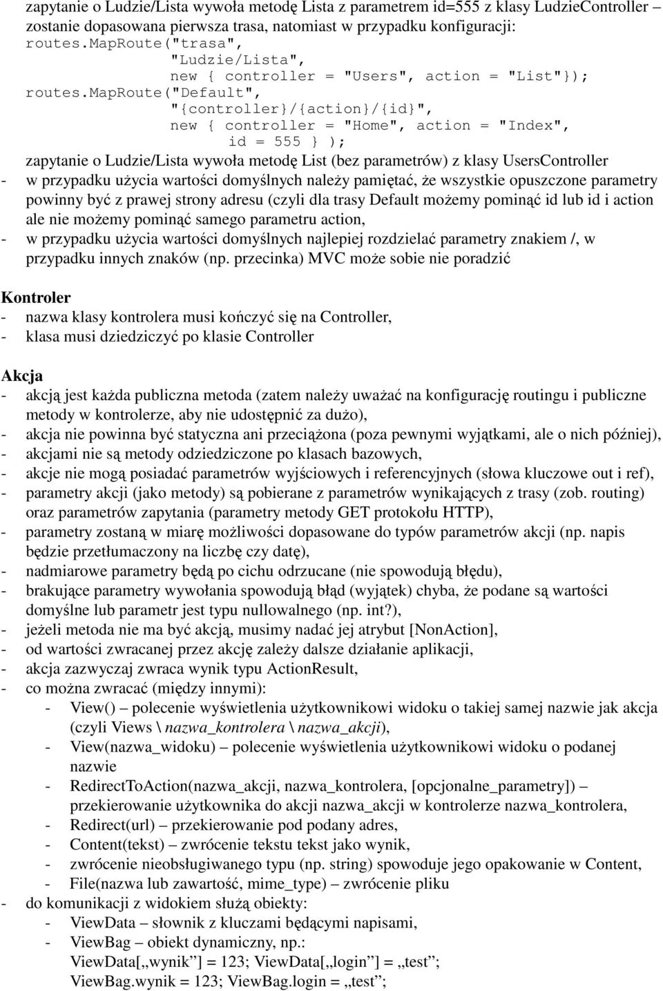 maproute("default", "{controller/{action/{id", new { controller = "Home", action = "Index", id = 555 ); zapytanie o Ludzie/Lista wywoła metodę List (bez parametrów) z klasy UsersController - w