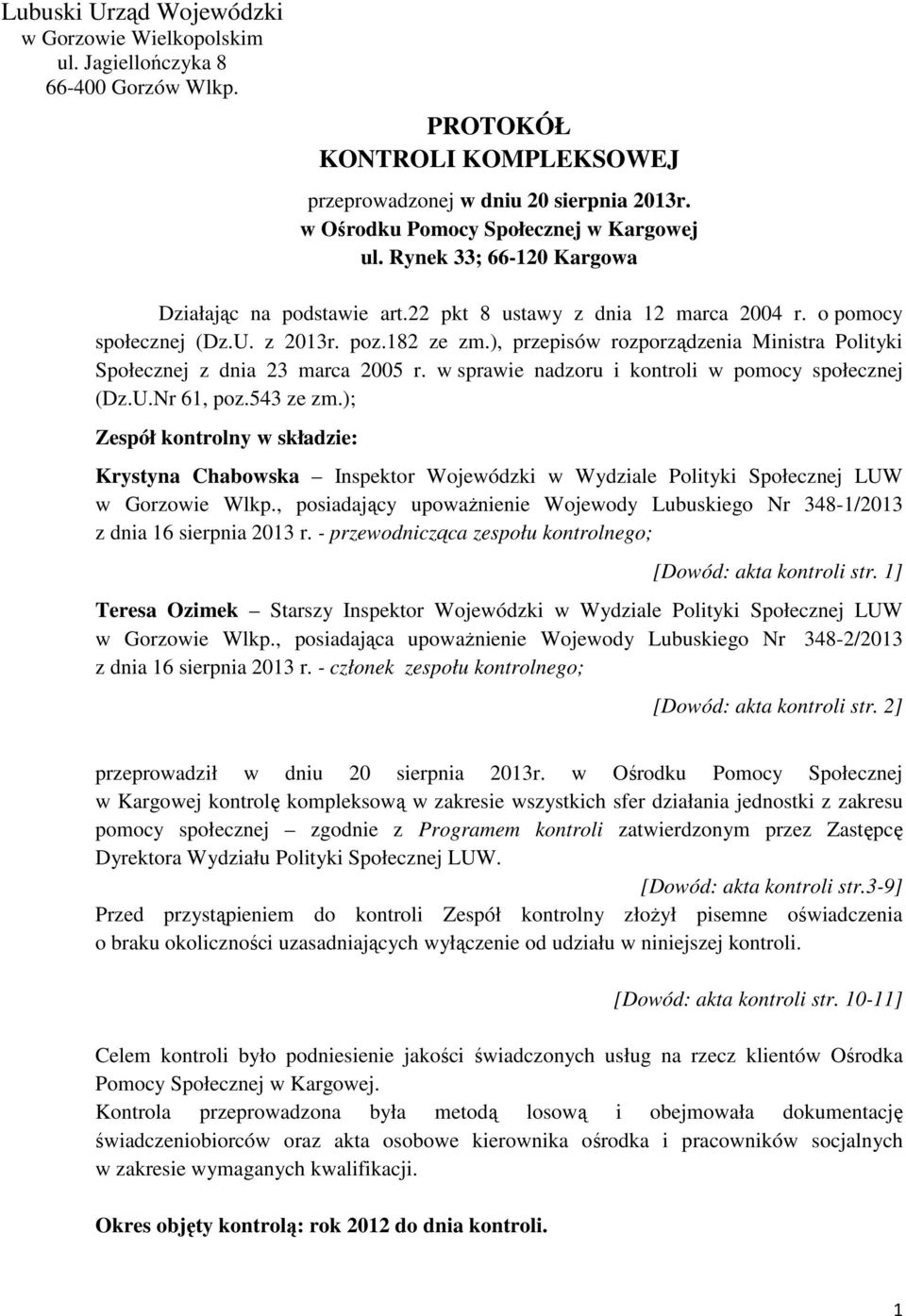 ), przepisów rozporządzenia Ministra Polityki Społecznej z dnia 23 marca 2005 r. w sprawie nadzoru i kontroli w pomocy społecznej (Dz.U.Nr 61, poz.543 ze zm.
