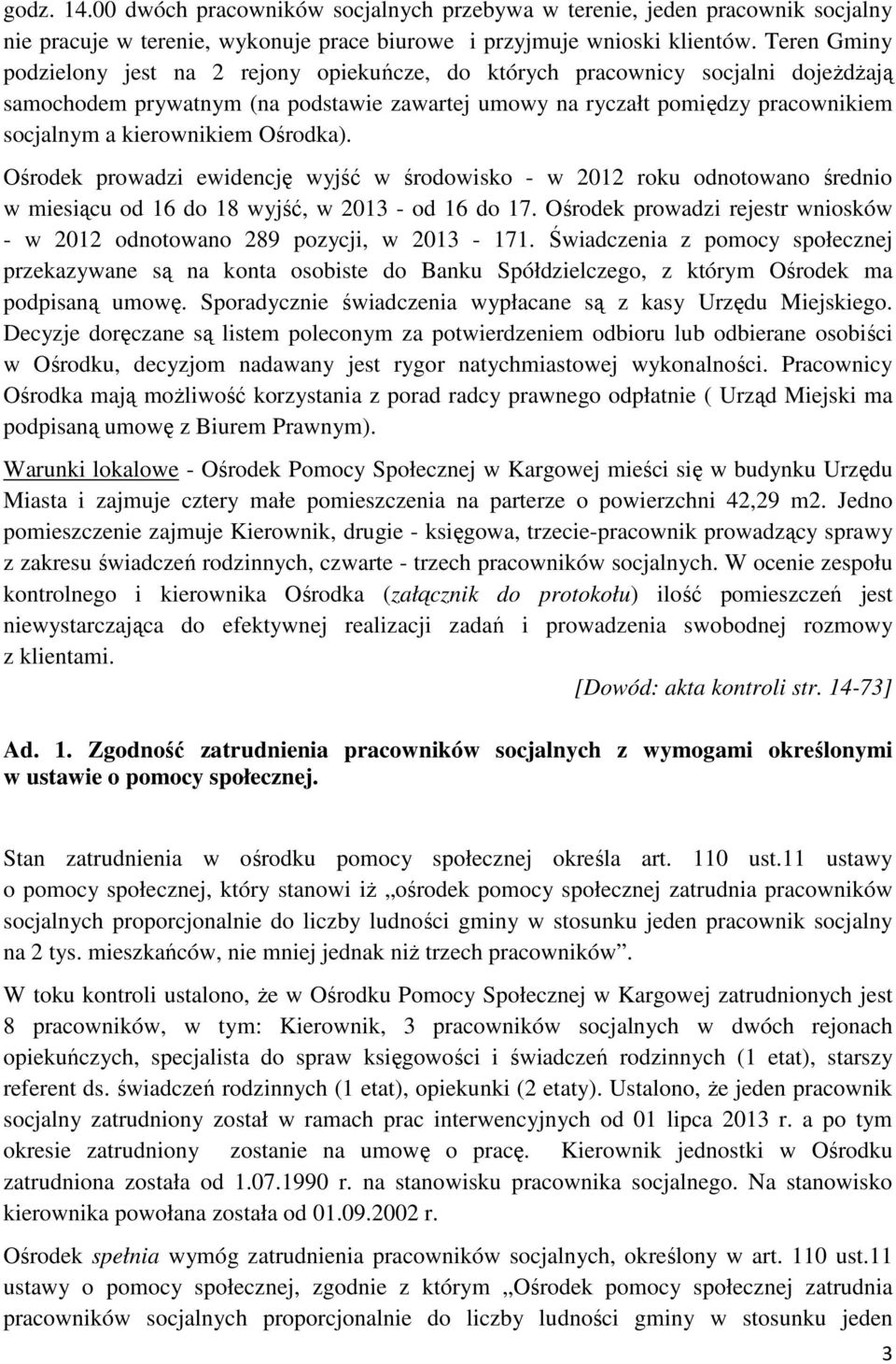 kierownikiem Ośrodka). Ośrodek prowadzi ewidencję wyjść w środowisko - w 2012 roku odnotowano średnio w miesiącu od 16 do 18 wyjść, w 2013 - od 16 do 17.