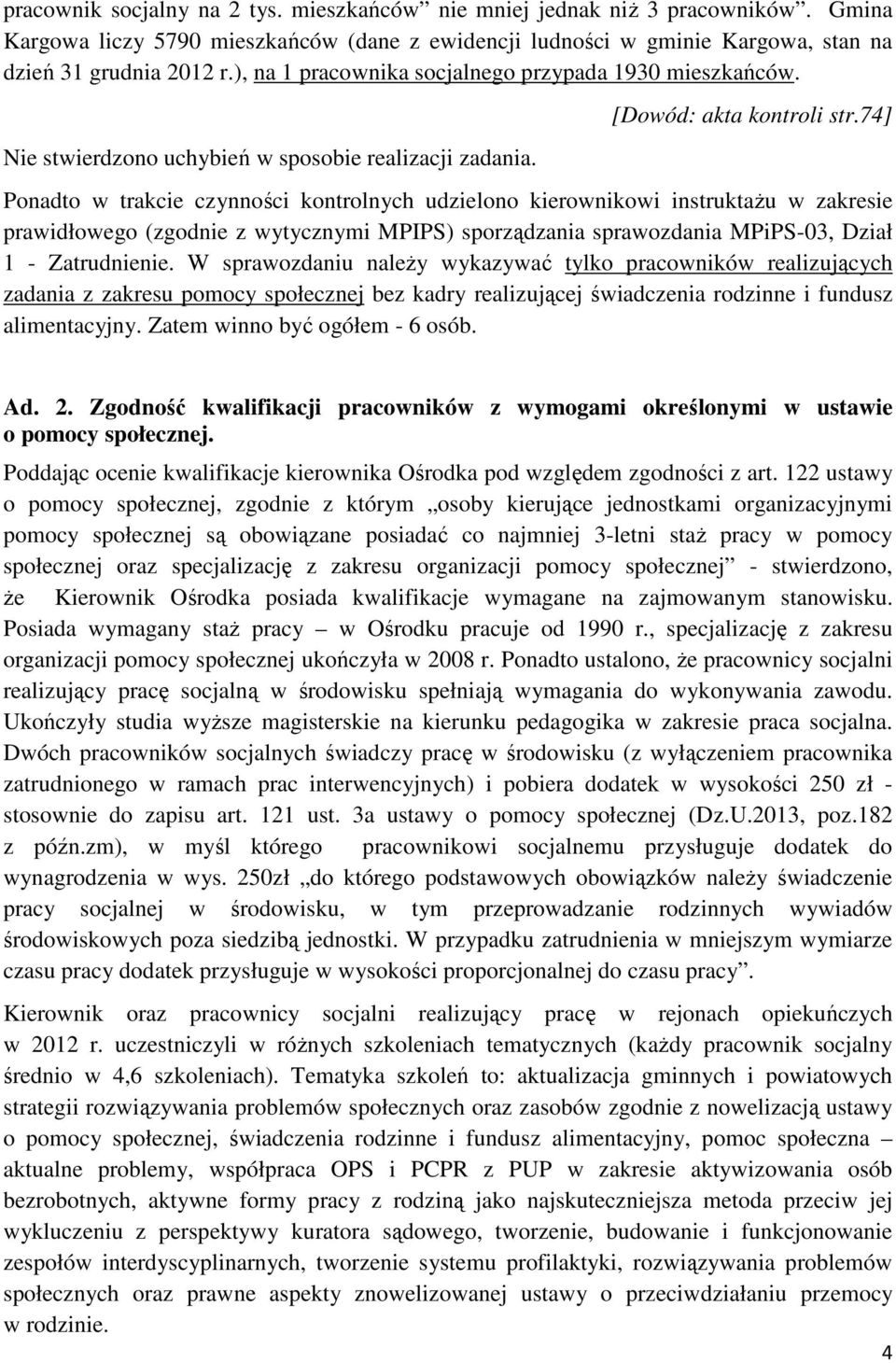 74] Ponadto w trakcie czynności kontrolnych udzielono kierownikowi instruktażu w zakresie prawidłowego (zgodnie z wytycznymi MPIPS) sporządzania sprawozdania MPiPS-03, Dział 1 - Zatrudnienie.