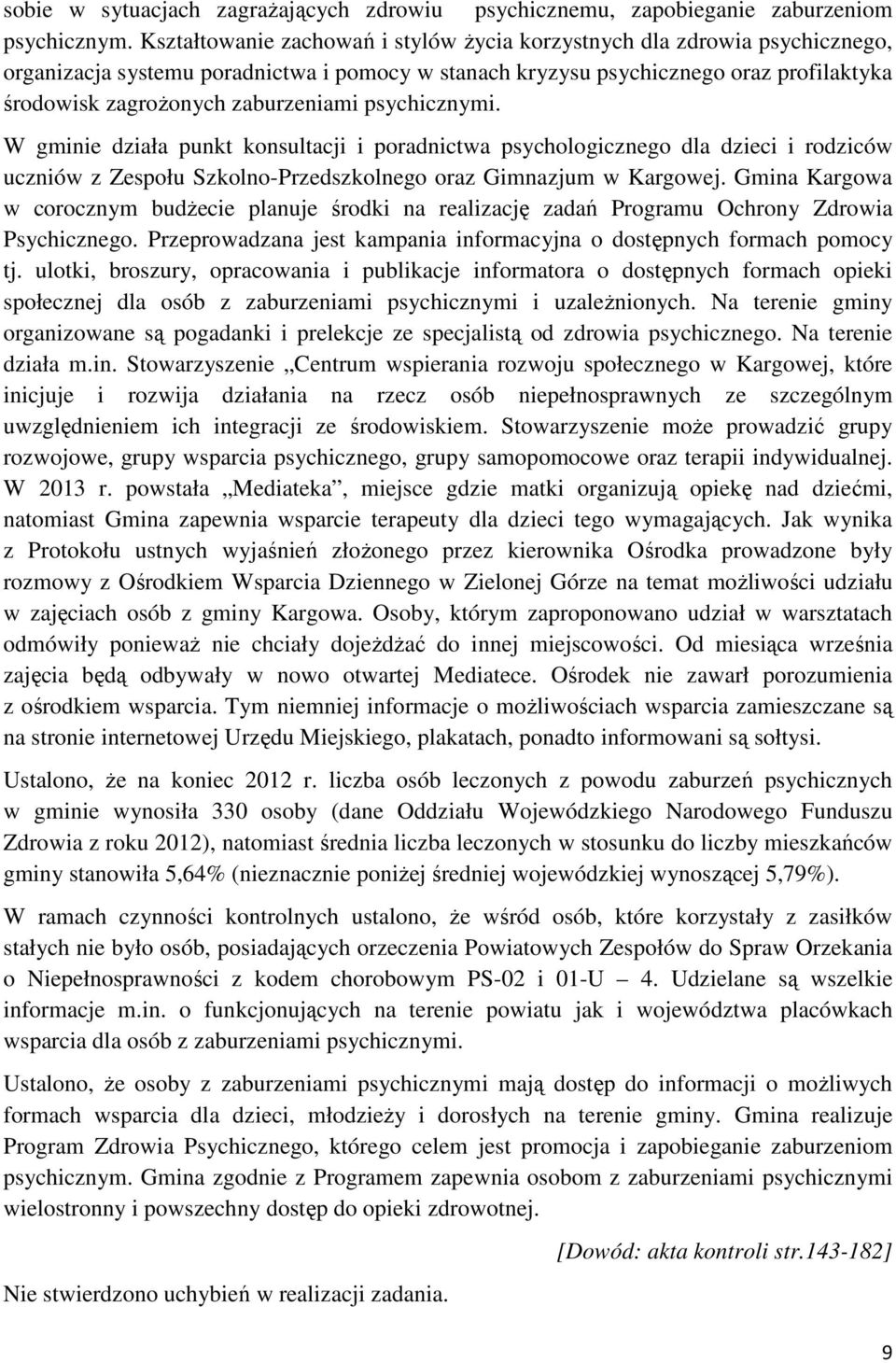 zaburzeniami psychicznymi. W gminie działa punkt konsultacji i poradnictwa psychologicznego dla dzieci i rodziców uczniów z Zespołu Szkolno-Przedszkolnego oraz Gimnazjum w Kargowej.
