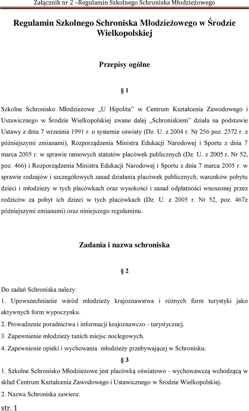 z późniejszymi zmianami), Rozporządzenia Ministra Edukacji Narodowej i Sportu z dnia 7 marca 2005 r. w sprawie ramowych statutów placówek publicznych (Dz. U. z 2005 r. Nr 52, poz.